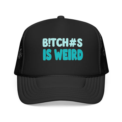 Trucker Hat — "B*tch#s Is Weird" Foam Mesh Cap