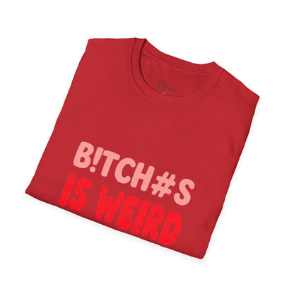 Graphic Tee — "B!tch#s Is Weird" Bold Statement T-Shirt