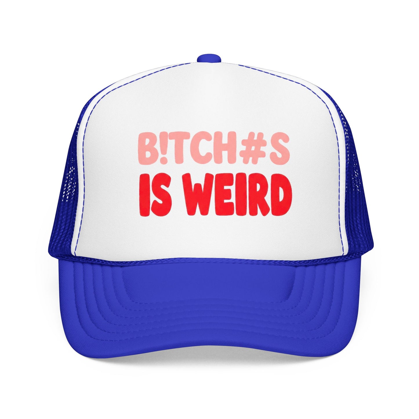 Foam Trucker Hat — "B!tch#s Is Weird" Graphic Cap