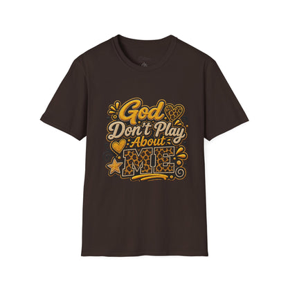 God Don’t Play About Me T-Shirt — Faith-Based Christian Graphic Tee