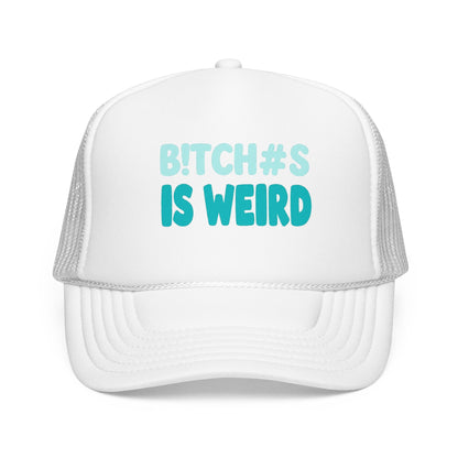 Trucker Hat — "B*tch#s Is Weird" Foam Mesh Cap