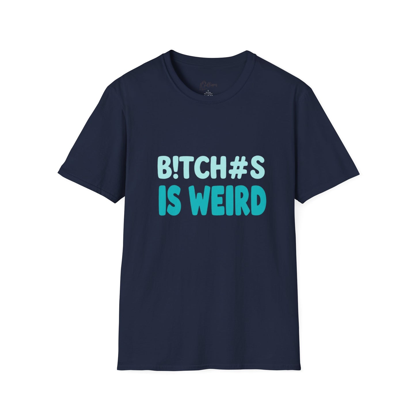 T-Shirt — "B!TCH#S IS WEIRD" Bold Graphic Tee (Funny Sarcastic Statement)