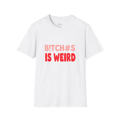 Graphic Tee — "B!tch#s Is Weird" Bold Statement T-Shirt