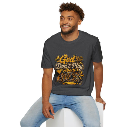 God Don’t Play About Me T-Shirt — Faith-Based Christian Graphic Tee