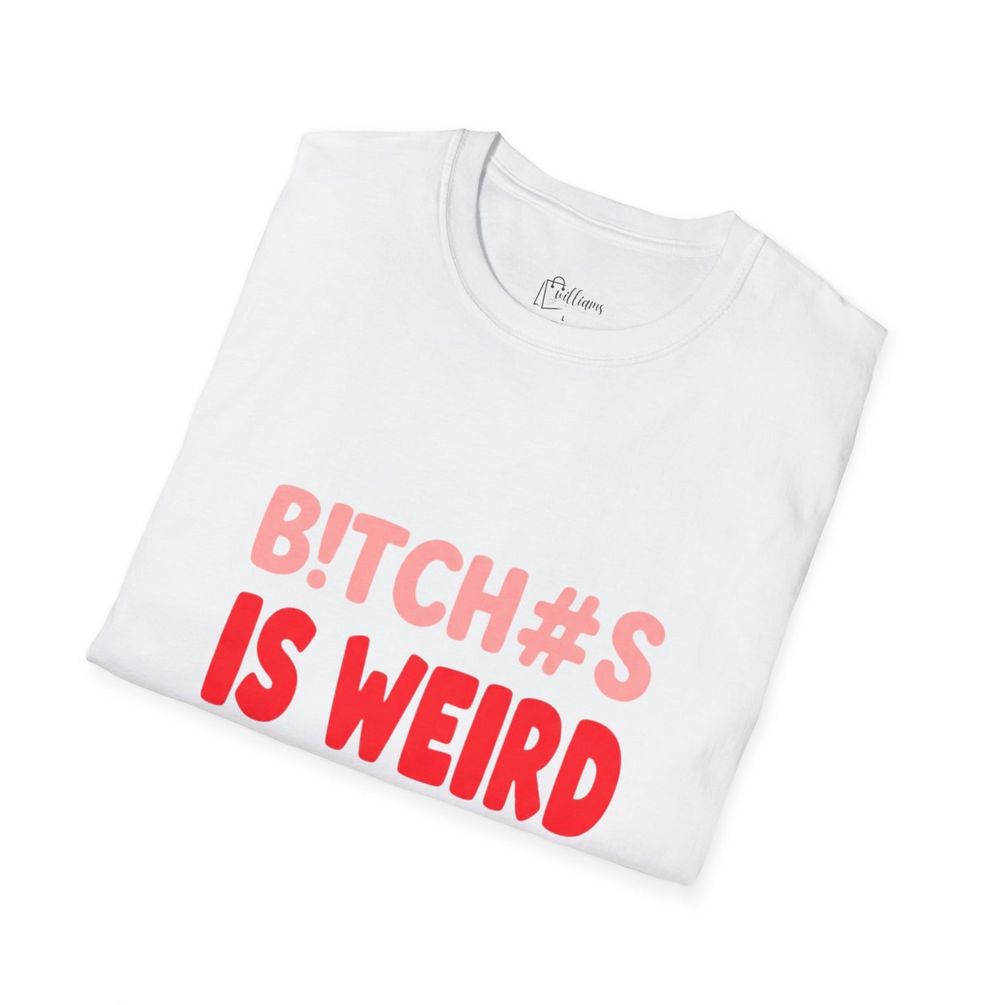 Graphic Tee — "B!tch#s Is Weird" Bold Statement T-Shirt