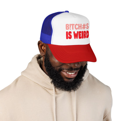 Foam Trucker Hat — "B!tch#s Is Weird" Graphic Cap