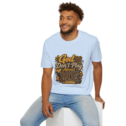 God Don’t Play About Me T-Shirt — Faith-Based Christian Graphic Tee