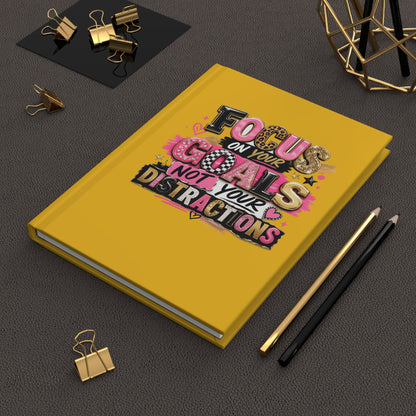 Journal — "Focus on Your Goals, Not Your Distractions" Motivational Hardcover