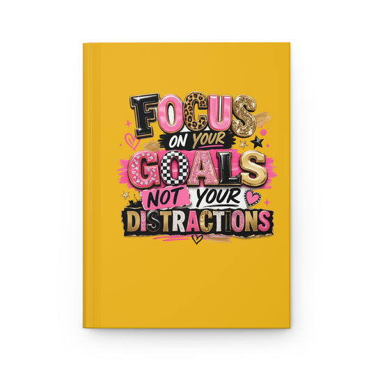 Journal — "Focus on Your Goals, Not Your Distractions" Motivational Hardcover