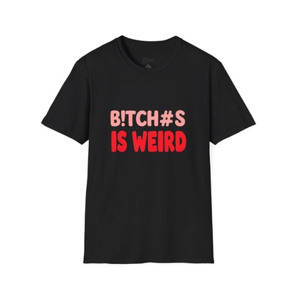 Graphic Tee — "B!tch#s Is Weird" Bold Statement T-Shirt