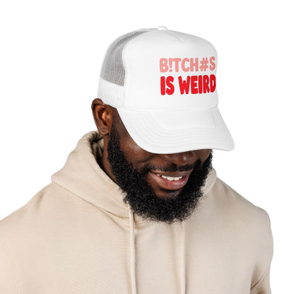 Foam Trucker Hat — "B!tch#s Is Weird" Graphic Cap