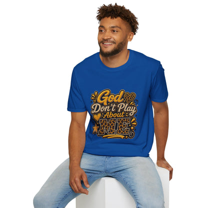 God Don’t Play About Me T-Shirt — Faith-Based Christian Graphic Tee