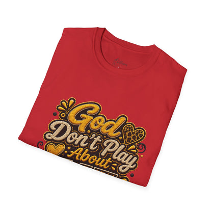God Don’t Play About Me T-Shirt — Faith-Based Christian Graphic Tee