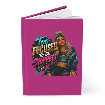 Too Focused To Be Stopped Hardcover Journal — Motivational Girl Power Notebook
