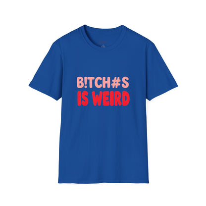 Graphic Tee — "B!tch#s Is Weird" Bold Statement T-Shirt