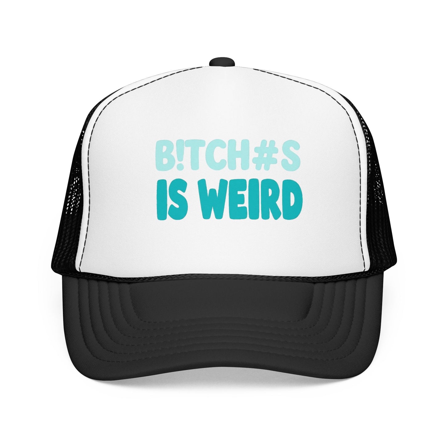 Trucker Hat — "B*tch#s Is Weird" Foam Mesh Cap