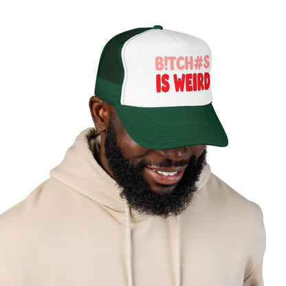 Foam Trucker Hat — "B!tch#s Is Weird" Graphic Cap