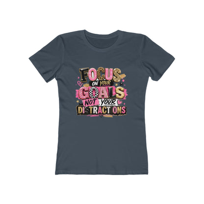 The Boyfriend Tee — "Focus on Your Goals Not Your Distractions" Graphic Tee