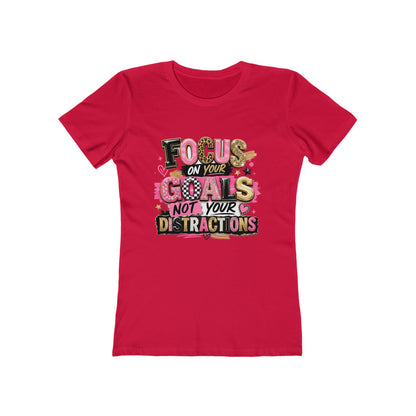 The Boyfriend Tee — "Focus on Your Goals Not Your Distractions" Graphic Tee
