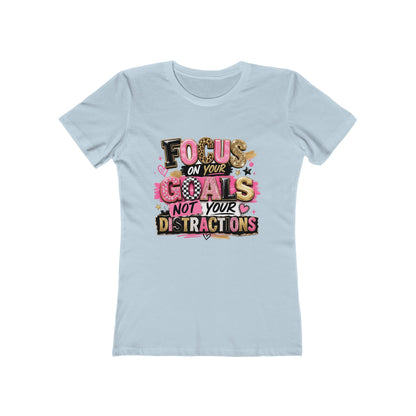 The Boyfriend Tee — "Focus on Your Goals Not Your Distractions" Graphic Tee