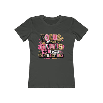 The Boyfriend Tee — "Focus on Your Goals Not Your Distractions" Graphic Tee