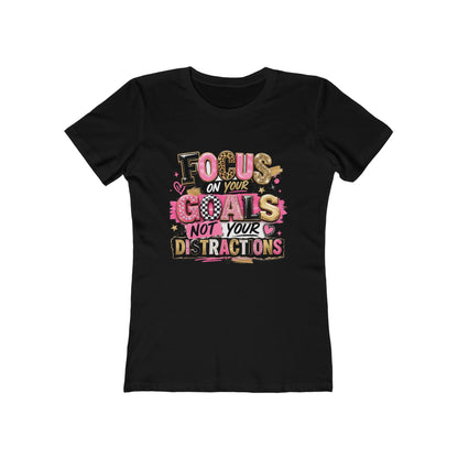 The Boyfriend Tee — "Focus on Your Goals Not Your Distractions" Graphic Tee