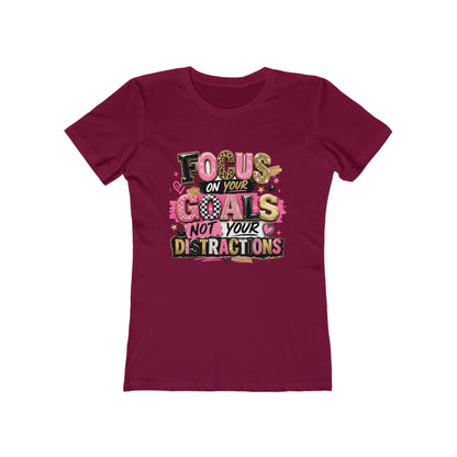 The Boyfriend Tee — "Focus on Your Goals Not Your Distractions" Graphic Tee