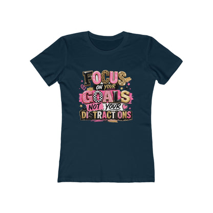 The Boyfriend Tee — "Focus on Your Goals Not Your Distractions" Graphic Tee