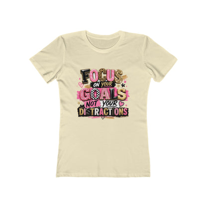 The Boyfriend Tee — "Focus on Your Goals Not Your Distractions" Graphic Tee