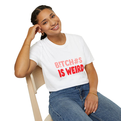 Graphic Tee — "B!tch#s Is Weird" Bold Statement T-Shirt