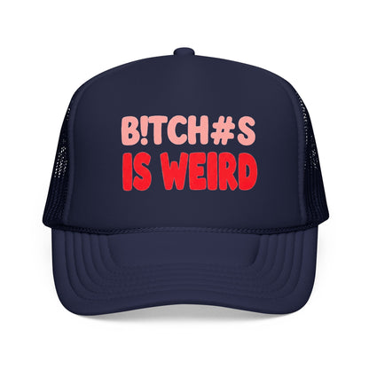 Foam Trucker Hat — "B!tch#s Is Weird" Graphic Cap