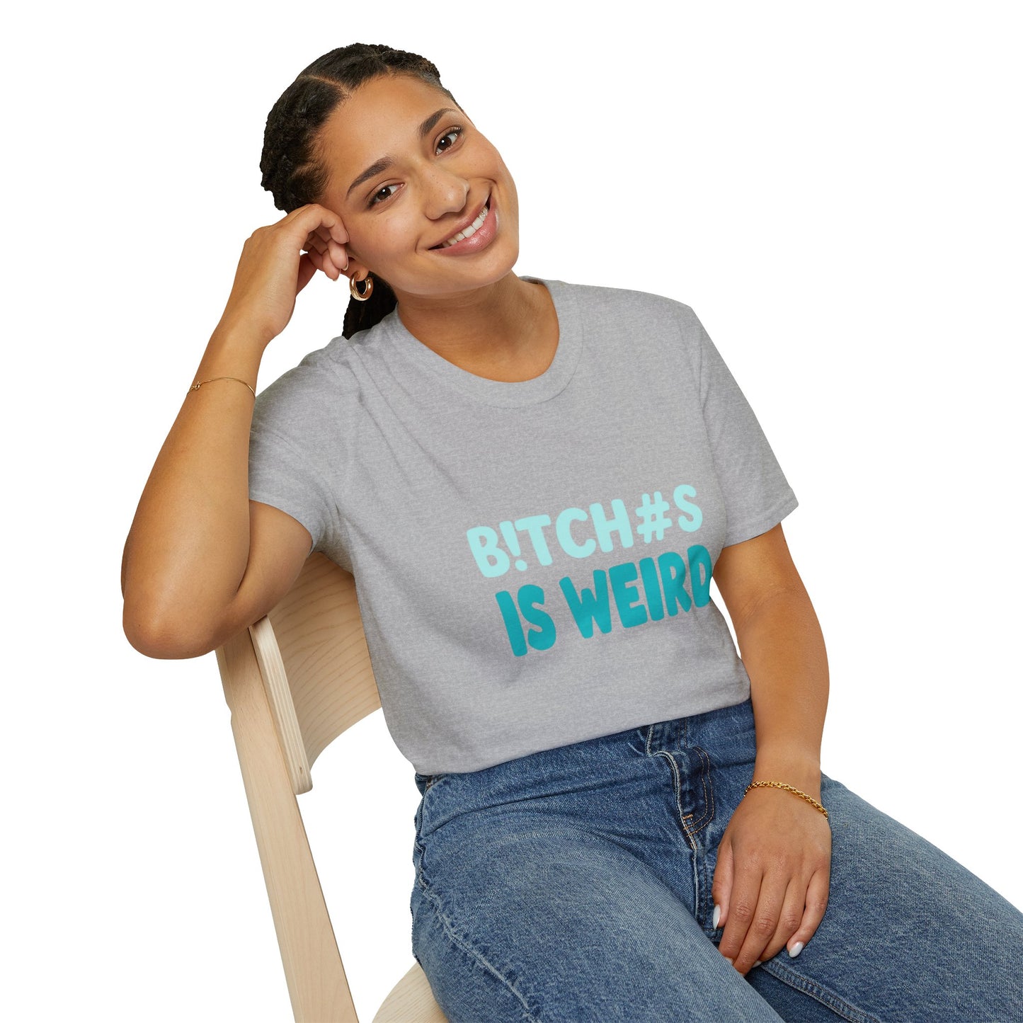 T-Shirt — "B!TCH#S IS WEIRD" Bold Graphic Tee (Funny Sarcastic Statement)