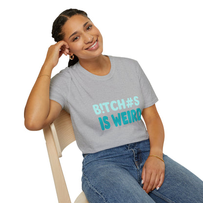 T-Shirt — "B!TCH#S IS WEIRD" Bold Graphic Tee (Funny Sarcastic Statement)