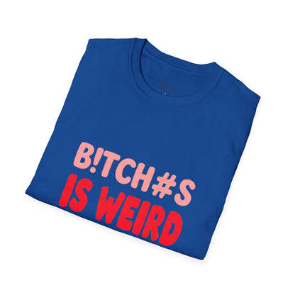 Graphic Tee — "B!tch#s Is Weird" Bold Statement T-Shirt