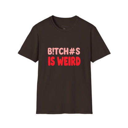 Graphic Tee — "B!tch#s Is Weird" Bold Statement T-Shirt