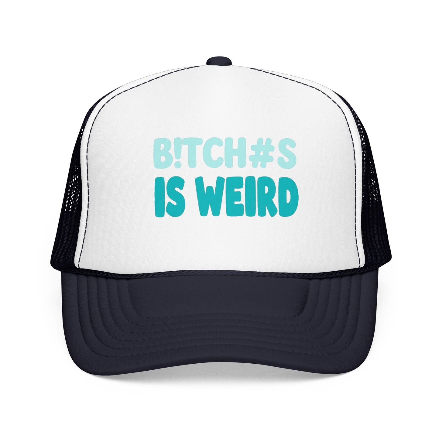 Trucker Hat — "B*tch#s Is Weird" Foam Mesh Cap