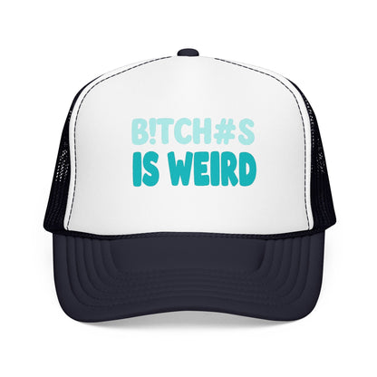 Trucker Hat — "B*tch#s Is Weird" Foam Mesh Cap