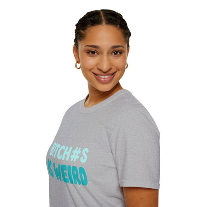 T-Shirt — "B!TCH#S IS WEIRD" Bold Graphic Tee (Funny Sarcastic Statement)