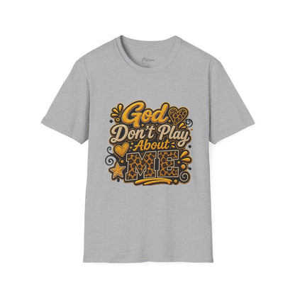 God Don’t Play About Me T-Shirt — Faith-Based Christian Graphic Tee