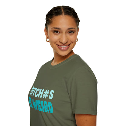 T-Shirt — "B!TCH#S IS WEIRD" Bold Graphic Tee (Funny Sarcastic Statement)