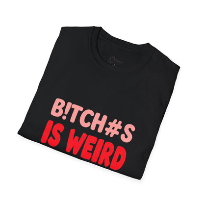 Graphic Tee — "B!tch#s Is Weird" Bold Statement T-Shirt
