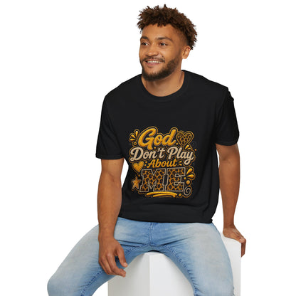 God Don’t Play About Me T-Shirt — Faith-Based Christian Graphic Tee