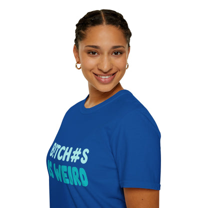 T-Shirt — "B!TCH#S IS WEIRD" Bold Graphic Tee (Funny Sarcastic Statement)
