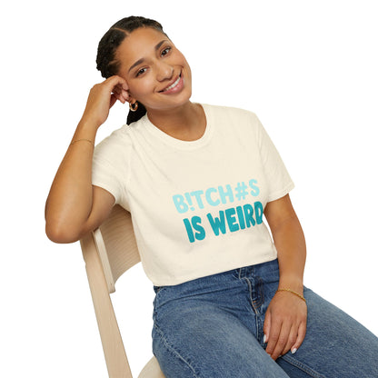 T-Shirt — "B!TCH#S IS WEIRD" Bold Graphic Tee (Funny Sarcastic Statement)