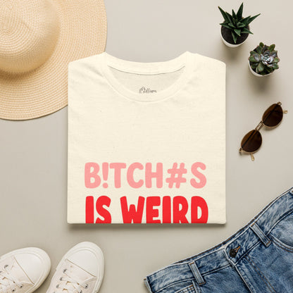 Graphic Tee — "B!tch#s Is Weird" Bold Statement T-Shirt