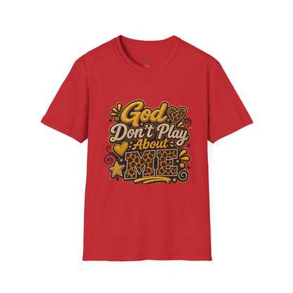God Don’t Play About Me T-Shirt — Faith-Based Christian Graphic Tee