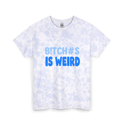 Tie Dye Tee — “Bitch#s Is Weird” Graphic Shirt