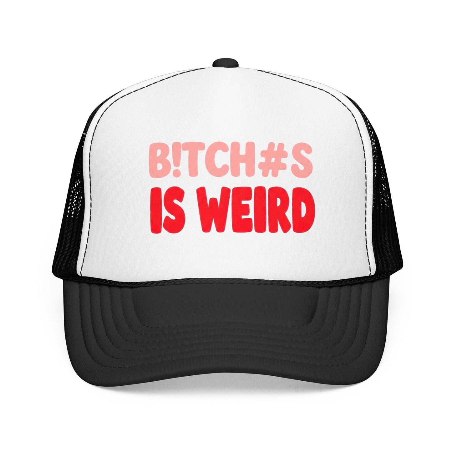 Foam Trucker Hat — "B!tch#s Is Weird" Graphic Cap