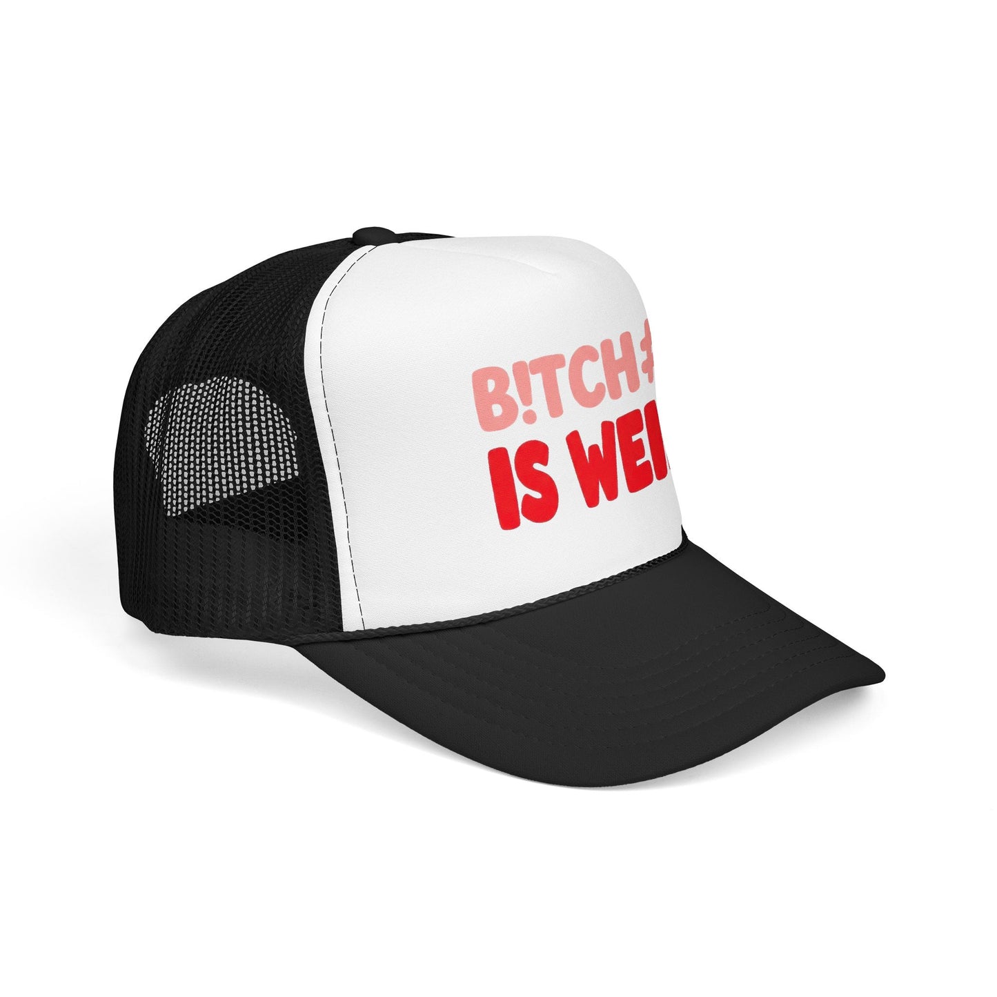Foam Trucker Hat — "B!tch#s Is Weird" Graphic Cap