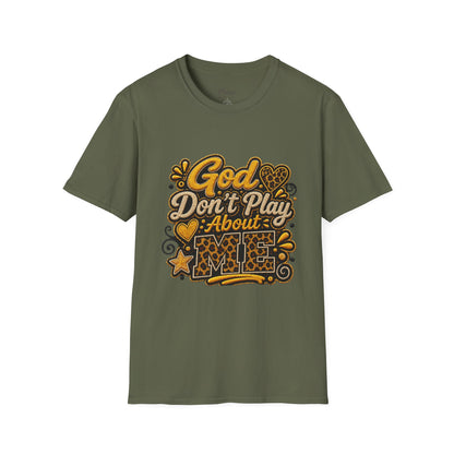 God Don’t Play About Me T-Shirt — Faith-Based Christian Graphic Tee